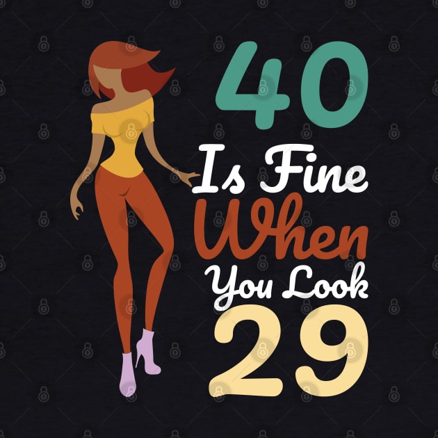 40 Is Fine When You Look 29 by OffTheDome